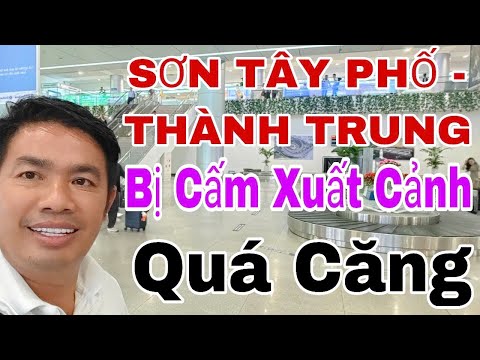 Sơn Tấy Phố- Thành Trung- Bị Cẩm xuất Cảnh- Căng