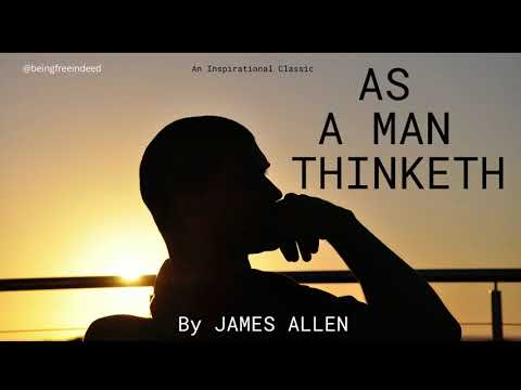 As A Man Thinketh By James Allen | An Inspirational Classic