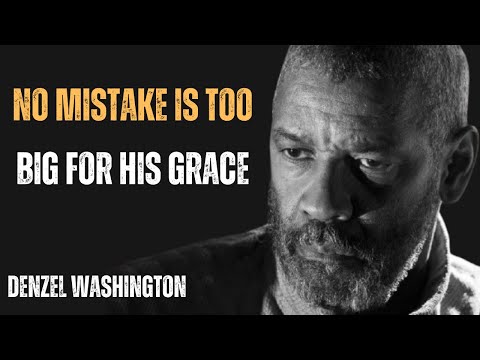 NO MISTAKE IS TOO BIG FOR HIS GRACE ! POWERFUL MOTIVATIONAL SPEECH BY DENZEL WASHINGTON