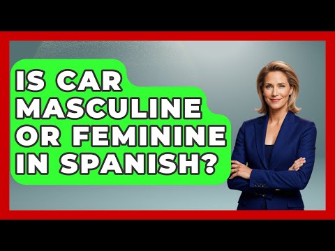 Is Car Masculine Or Feminine In Spanish? - Gender Equality Network