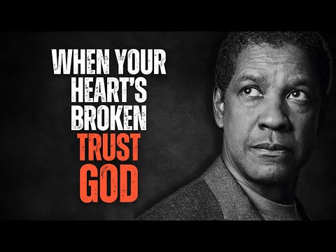 WHEN YOUR HEART'S BROKEN, TRUST GOD! Best Motivational Speech Inspired by Denzel Washington