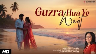 Guzra Hua Ye Waqt – Pamela Jain’s Latest 2025 Ghazal | Arnab Chatterjee & Raj Sharma | Red Ribbon