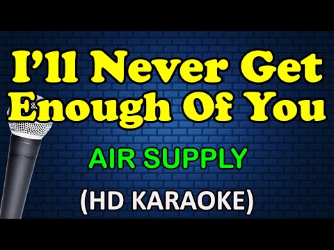 I'LL NEVER GET ENOUGH OF YOU - Air Supply (HD Karaoke)