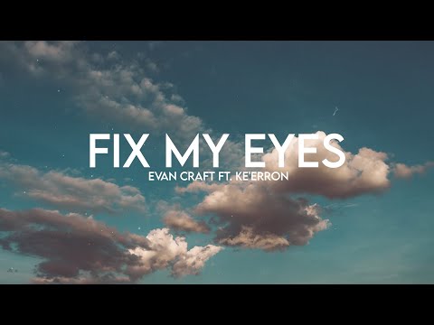 Fix My Eyes - Evan Craft ft. Ke'Erron (Lyrics)