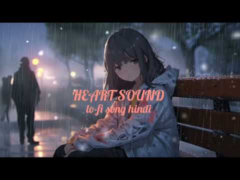 Heart Sound lo-fi song hindi new love song hindi song remix song sad song