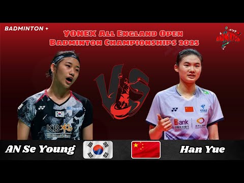 An Se Young (KOR) vs Han Yue (CHN) | YONEX All England Open Badminton Championships 2025