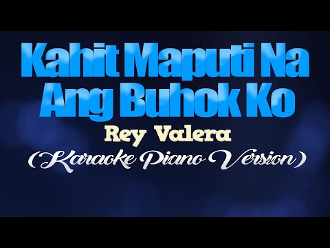 KAHIT MAPUTI NA ANG BUHOK KO - Rey Valera (KARAOKE PIANO VERSION)