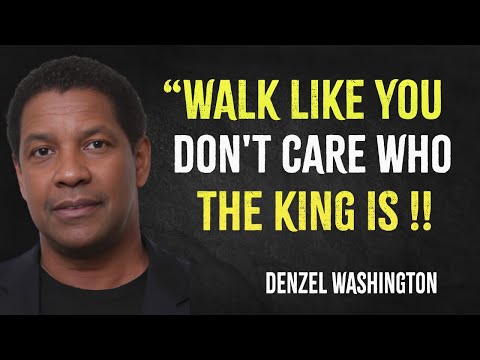 Walk like you don't care who the king is | Denzel Washington Motivation