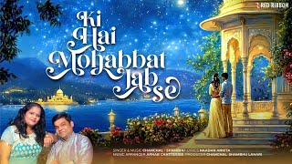 Ki Hai Mohabbat Jab Se (2025) | Romantic Ghazal | Chanchal - Shambhu | Naadan Ankita | Red Ribbon