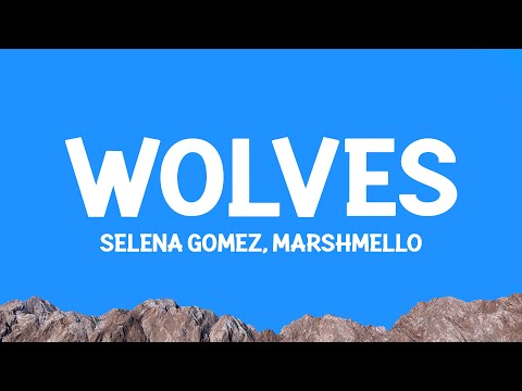 Selena Gomez, Marshmello - Wolves (Lyrics)