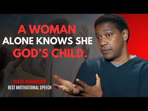 A Woman Alone Knows She Is God’s Child - DENZEL WASHINGTON BEST MOTIVATIONAL SPEECH