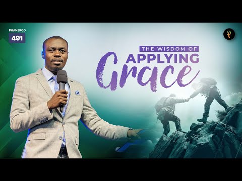 The Wisdom Of Applying Grace | Phaneroo Service 491 | Apostle Grace Lubega