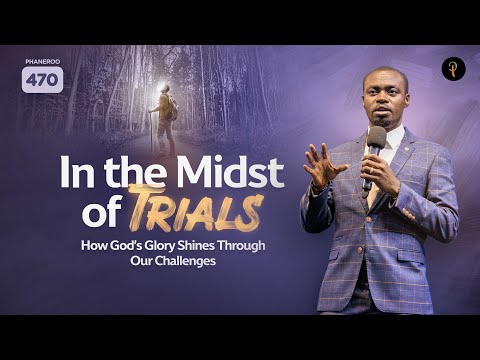 In the Midst of Trials — How God’s Glory Shines Through Our Challenges | Phaneroo 470 | Ap. Grace