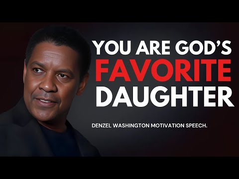 DENZEL WASHINGTON - You Are God’s Favorite Daughter - Denzel Washington Best Motivational Speech.