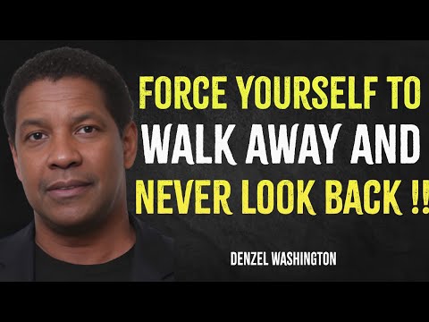 Force Yourself To Walk Away And Never Look Back | Denzel Washington Motivation