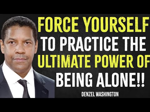 Force Yourself To Practice The Ultimate Power Of Living Alone | Denzel Washington Motivation