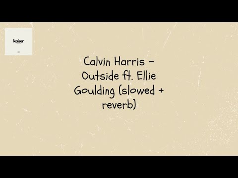 Calvin Harris - Outside ft. Ellie Goulding (slowed + reverb)