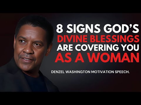 8 Signs God’s Divine Blessings are Covering You as a Woman - Denzel Washington Motivational Speech.