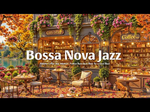 Smooth Bossa Nova Jazz ☕ Relaxing Coffee Shop Ambience | Positive Bossa Nova Music for a Good Mood