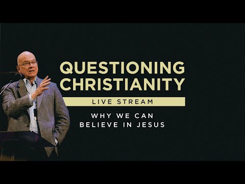 Questioning Christianity - Why We Can Believe in Jesus