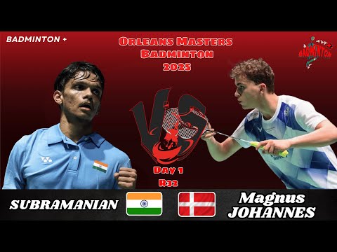 R32 | K. Subramanian (IND) vs Magnus Johannesen (DEN) | Orléans Masters Badminton 2025