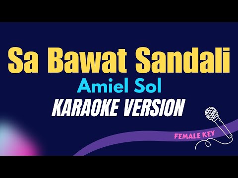 SA BAWAT SANDALI - Amiel Sol/FEMALE KEY  (KARAOKE VERSION)