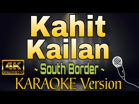 KAHIT KAILAN - South Border (HD OPM KARAOKE Version)