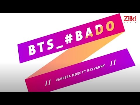 VANESSA MDEE FT. RAYVANNY - BADO- BEHIND THE SCENES (EPS-2)