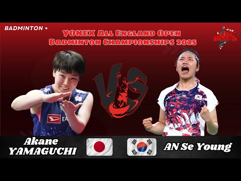 AN Se Young (KOR) vs Akane YAMAGUCHI (JPN) | SF | All England Badminton 2025