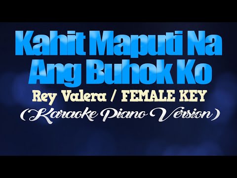 KAHIT MAPUTI NA ANG BUHOK KO - Rey Valera/FEMALE KEY (KARAOKE PIANO VERSION)