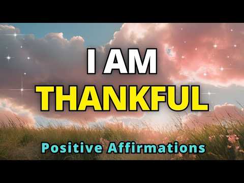 I AM Thankful | Positive Gratitude Affirmations | Morning Affirmations for Positive Thinking