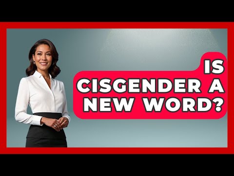 Is Cisgender A New Word? - Gender Equality Network