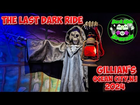 GOODBYE,DARK RIDE -  GILLIAN'S - OCEAN CITY,NJ 2024