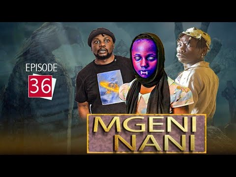 'MGENI NANI" Episode [No36]