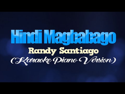 HINDI MAGBABAGO - Randy Santiago (KARAOKE PIANO VERSION)