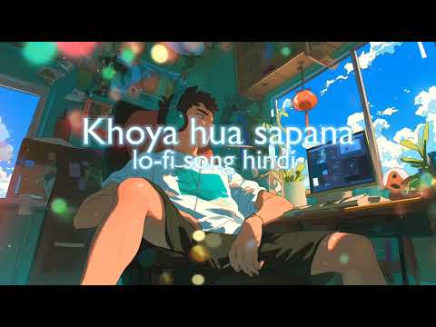 Khoya hua sapana lo-fi song hindi new sad song hindi song love song 🩵