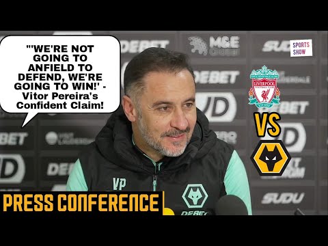 WE'LL GO TO LIVERPOOL TO WIN, NOT TO PARK THE BUS! VITOR PEREIRA LIVERPOOL V WOLVES PRESS CONFERENCE