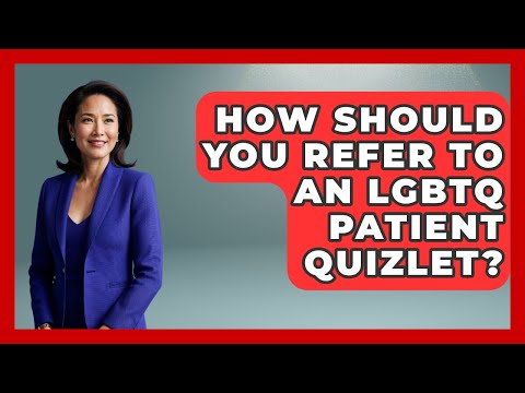 How Should You Refer To An LGBTQ Patient Quizlet? - Gender Equality Network