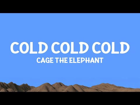 @cagetheelephant - Cold Cold Cold (Lyrics)