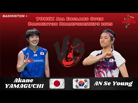 AN Se Young (KOR) vs Akane YAMAGUCHI (JPN) | YONEX All England Open Badminton Championships 2025