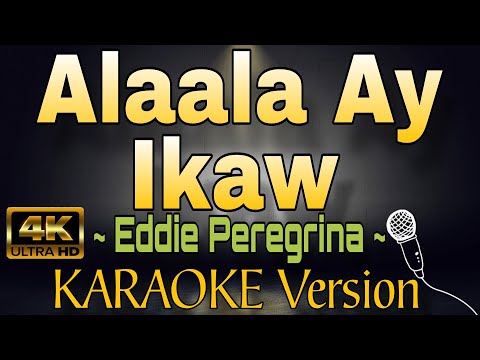 ALAALA AY IKAW by Eddie Peregrina (HD OPM KARAOKE Version)