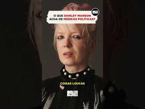 O QUE SHIRLEY MANSON ACHA DE MÚSICAS POLÍTICAS?