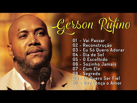 GERSON RUFINO || Vai Passar, Dia de Sol, Recontrucao, ... Top 10 Músicas Gospel Mais Tocadas 2024