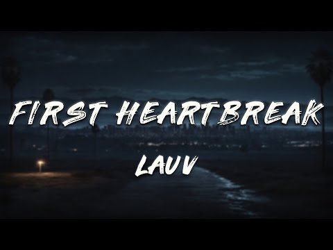 Lauv - First Heartbreak (Lyrics)