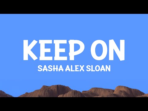 Sasha Alex Sloan - Keep On (Lyrics)