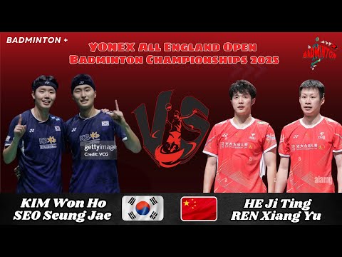 HE Ji Ting/REN Xiang Yu (CHN) vs KIM Won Ho/SEO Seung Jae (KOR) | SF | All England Badminton 2025