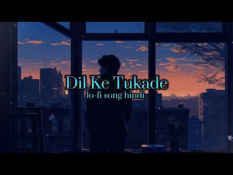 Dil Ke Tukade New Sad Song New Hindi Song Lofi Remix Song