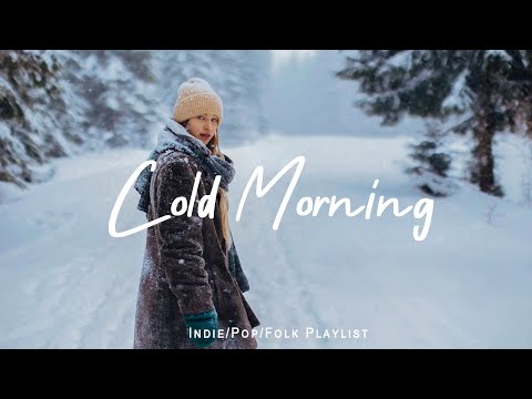 Cold Morning | Songs for cold day with coffe cup ☕ | Best Indie/Pop/Folk/Acoustic Playlist