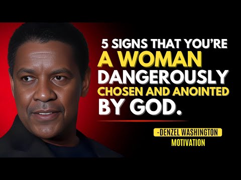 5 Signs That You Are a Woman Dangerously Chosen and Anointed by God - Denzel Washington Motivation