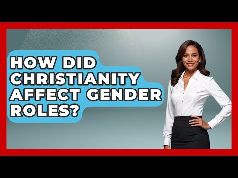 How Did Christianity Affect Gender Roles? - Gender Equality Network